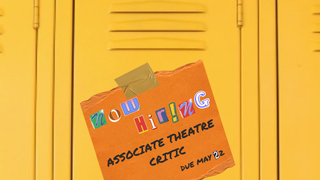 An image of a yellow locker with a piece of orange construction paper with the words "NOW HIRING" written in letters cut out from a magazine. Underneath reads "ASSOCIATE THEATRE CRITIC, DUE MAY 22" in writing.