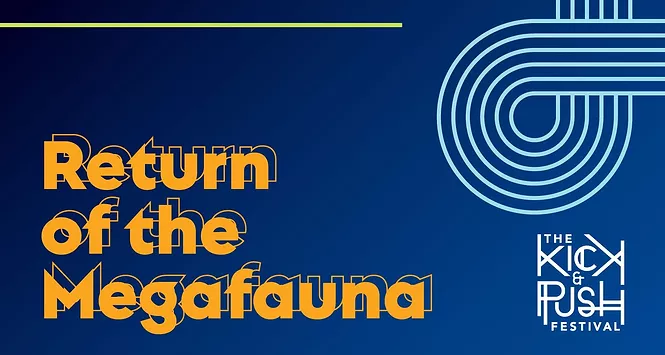 A blue poster with 'Return of the Megafauna' written in the bottom left, 'The Kick & Push Festival' written in the bottom right, and a curve of lines in the top right.