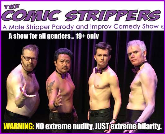 A photo of the four performers who make up The Comic Strippers (Roman Danylo, Ken Lawson, Chris Casillan, Pearce Visser). They stand in front of a purple curtain and are all shirtless, wearing black pants and bow ties. Text reads "The Comic Strippers A Male Stripper Parody and Improv Comedy Show A show for all genders... 19+ only Warning: No extreme nudity, just extreme hilarity
