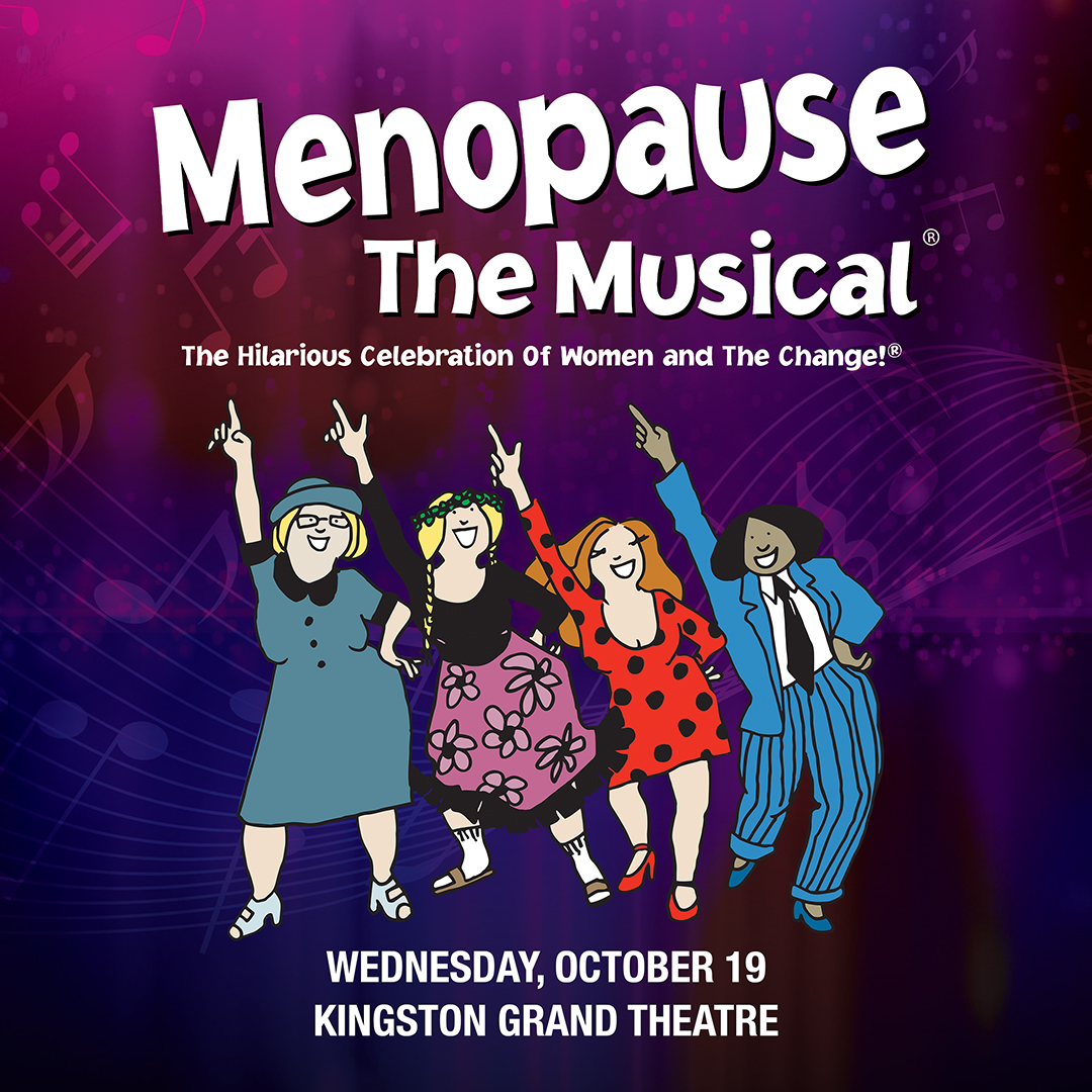 Four animated women are dancing against a background that has music notes over it. Text reads: "Menopause The Musical The Hilarious Celebration Of Women and The Change! Wednesday, October 19 Kingston Grand Theatre"