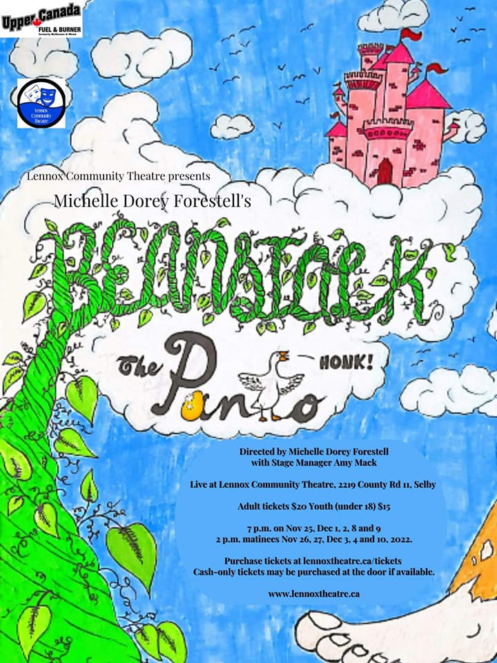 There is a blue sky background with a pink castle on a cloud, a giant foot stepping into frame, and a beanstalk that also spells out "Beanstalk." Other text includes "The Panto" where a duck is the "t" and they say "honk." Other text reads: "Lennox Community Theatre presents Michelle Dorey Forestell's,"Directed by Michelle Dorey Forestell with Stage Manager Amy Mack," "Live at Lennox Community Theatre, 2219 Country Rd 11, Selby," "Adult tickets $20 Youth (under 18) $15." "7p.m. on Nov 25,Dec 1, 2, 8 and 9," "2p.m. matinees Nov 26, 27, Dec 3, 4 and 10, 2022." "Purchase tickets at lennoxthetare.ca/tickets," "Cash-only tickets may be purchased at the door if available." "www.lennoxthetare.ca"