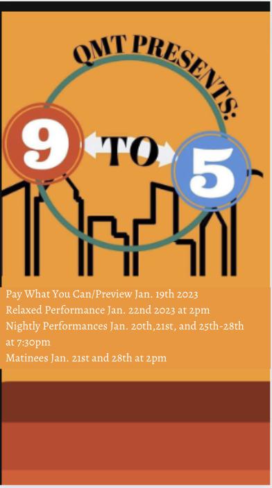 An orange backdrop with an outline of a city skyline. Text reads: "QMT presents 9 to 5 Pay what you can/Preview Jan. 19th 2023 Relaxed Performance Jan. 22 2023 at 2pm Nightly Performances Jan. 20th, 21st, and 25th-28th at 7:30pm Matinees Jan. 21st and 28th at 2pm"