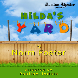 Green grass below a wooden fence with a bright blue sky above the fence. This is the poster for Domino Theatre's production of 'Hilda's Yard' and text reads" "Domino Theatre presents Hilda's Yard by Norm Foster directed by Pauline Jodoin"