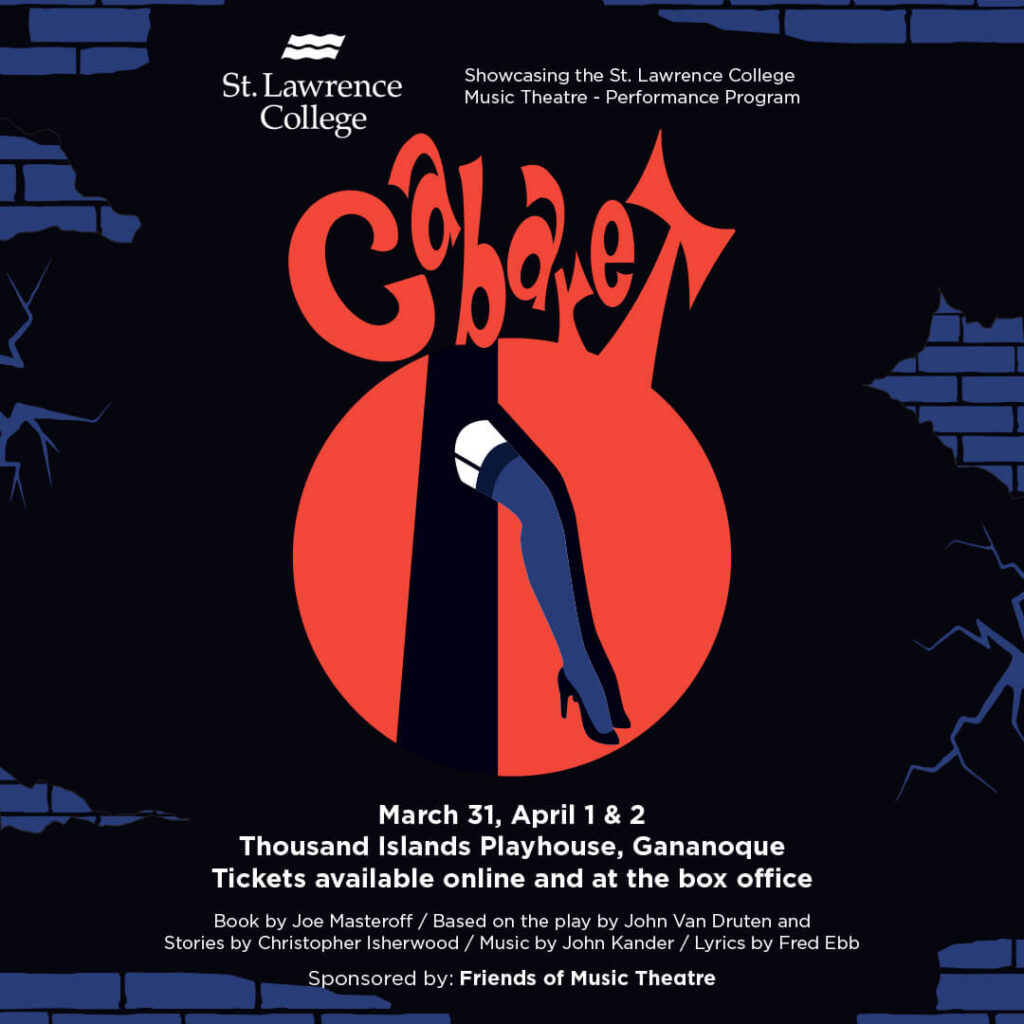 Poster for St Lawrence College's 'Cabaret.' A blue brick background with black cracks shows a red circle with a leg peeking through. Text reads: "St. Lawrence College Showcasing the St. Lawrence College Music Theatre - Performance Program Cabaret March 31, April 1 & 2 Thousand Islands Playhouse, Gananoque Tickets available online and at the box office Book by Joe Masteroff / Based on teh play by John Vandrulen and Stories by Christopher Isherwood / Music by John Kander / Lyrics by Fred Ebb Sponsored by: Friends of Music Theatre"