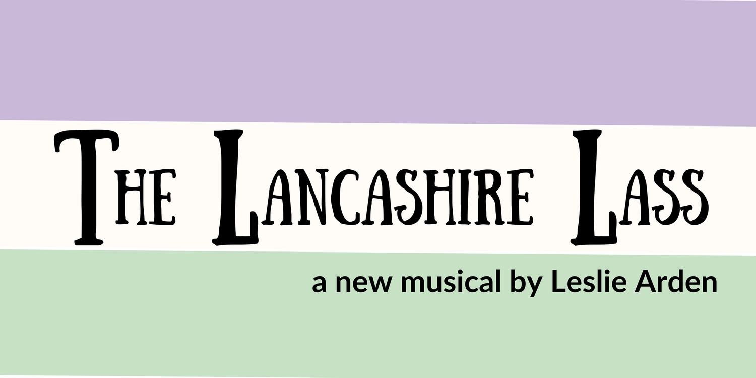 The poster for "The Lancashire Lass" The background is three horizontal stripes. One is purple, one is white, one is green. Texts reads: "The Lancashire Lass A new musical by Leslie Arden"