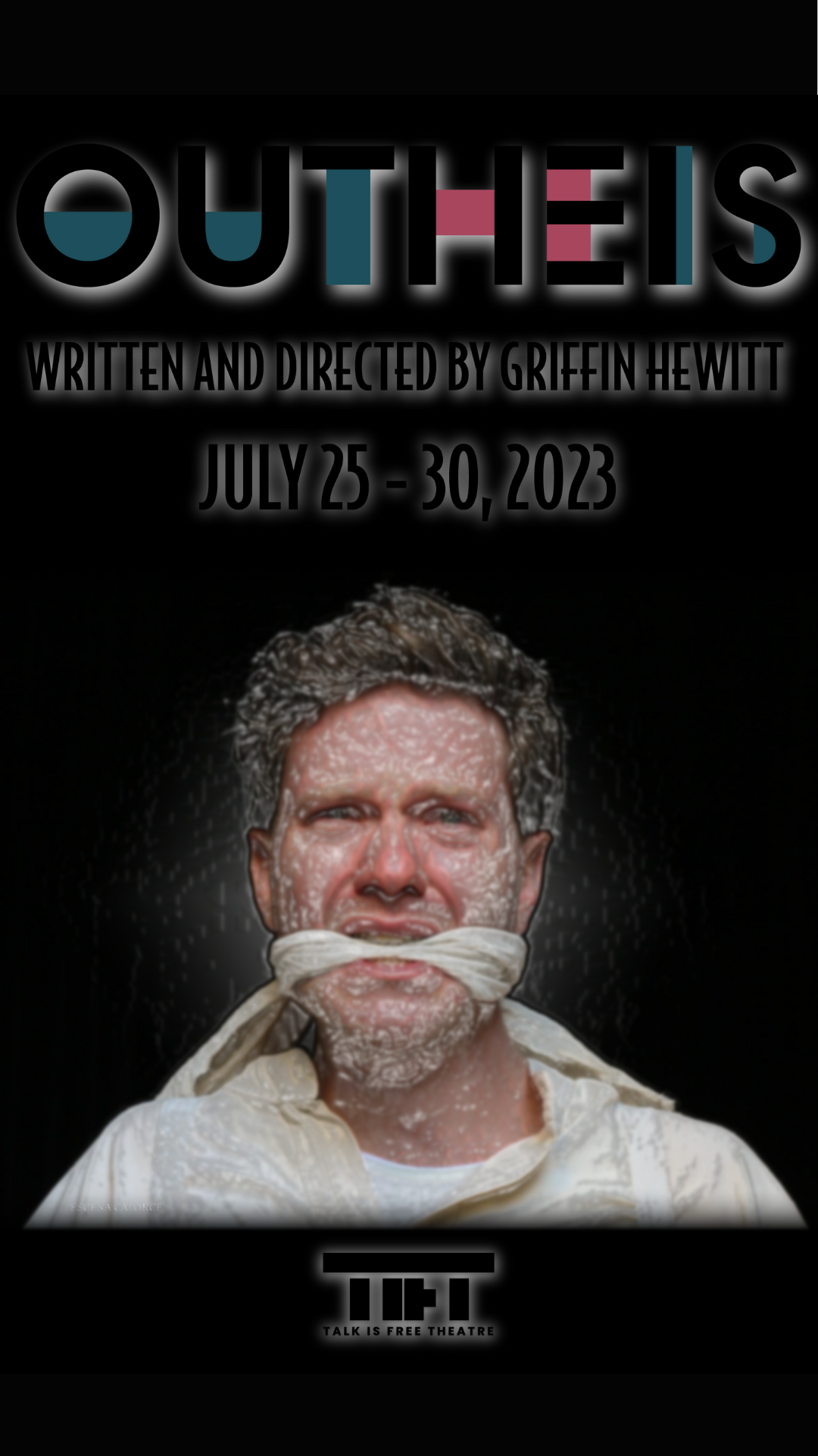 Poster for 'Outheis' A man is seen with a cloth in his mouth that has been wrapped behind his head Text reads: "OUTHEIS WRITTEN AND DIRECTED BY GRIFFIN HEWITT JULY 25 -30, 2023 TALK IS FREE THEATRE"