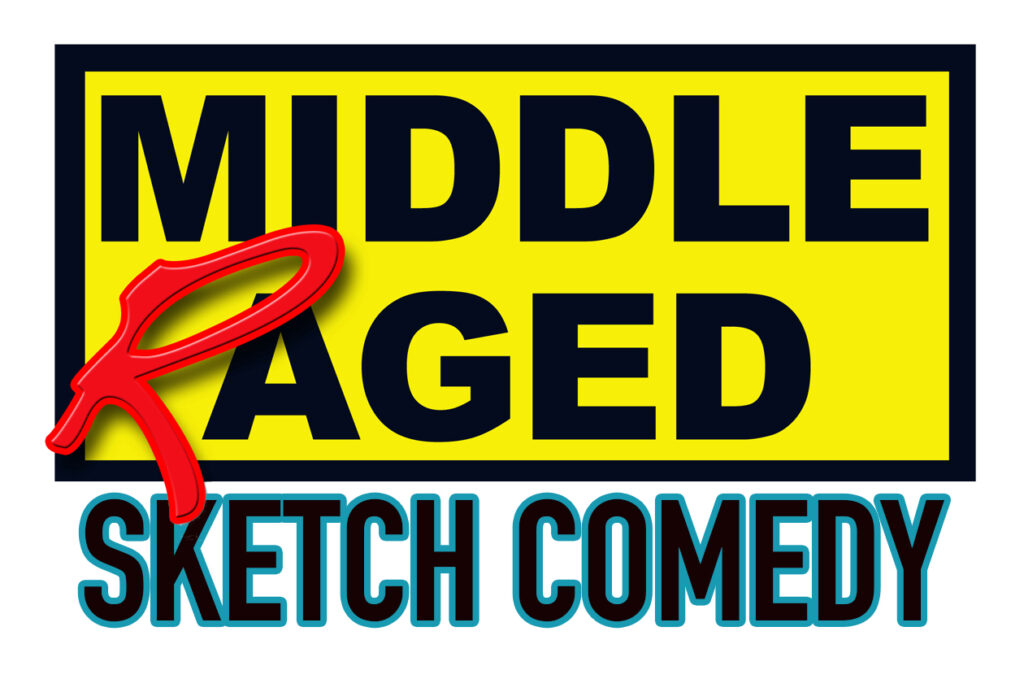 Poster for 'Middle Raged Sketch Comedy'.