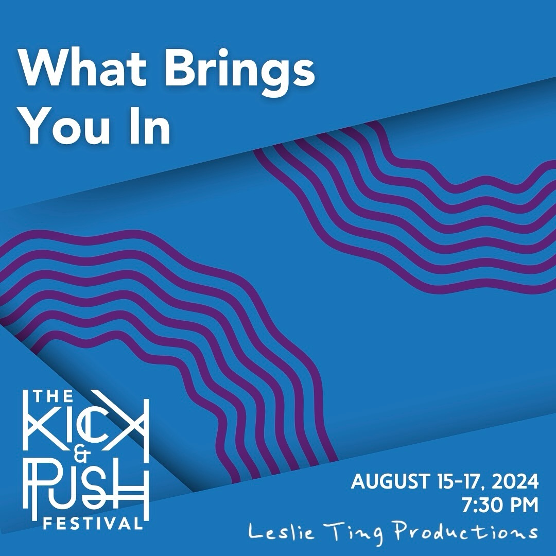 Graphic by The Kick & Push Festival for the show: 'What Brings You In'. The graphic includes, the show title, the festival title, the dates, the performance times, and the presenting company. The background is blue with purple squiggly lines.