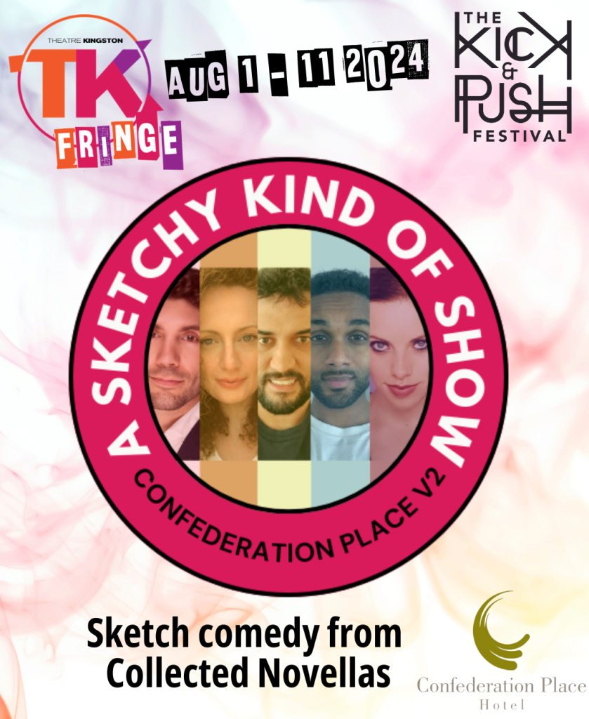 Poster for 'A Sketchy Kind of Show' playing at the 2024 TK Fringe Festival. The TK Fringe logo is in the top left. The Kick & Push Festival logo is in the top right. The dates of the festival are top centre. In the middle is an image of five faces and a pink ring surrounding with the show's title and the location of the show. In the bottom right is the logo for Confederation Place hotel and in the bottom centre is the text: "Sketch comedy from Collected Novellas". 