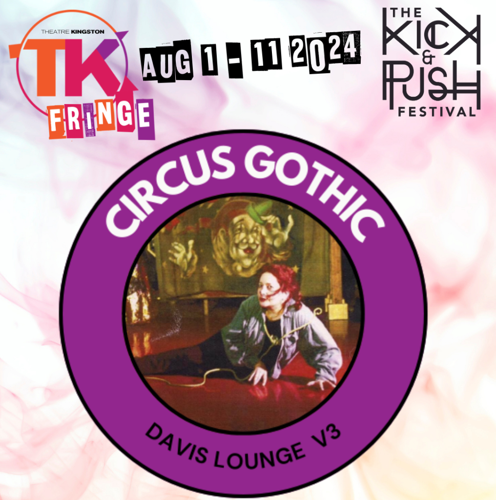 Poster for 'Circus Gothic' playing at the 2024 TK Fringe Festival. The TK Fringe logo is in the top left. The Kick & Push Festival logo is in the top right. The dates of the festival are top centre. In the middle, is an image of a woman posing on the floor with an image of a clown behind her and a purple ring surrounding with the show's title and the location of the show. 