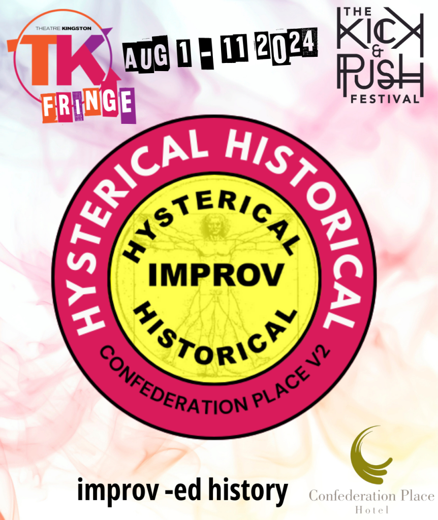 Poster for 'Hysterical Historical Improv' playing at the 2024 TK Fringe Festival. The TK Fringe logo is in the top left. The Kick & Push Festival logo is in the top right. The dates of the festival are top centre. In the middle is the title against a yellow background with a drawing of a naked man and a pink ring surrounding with the show's title again and the location of the show. In the bottom right is the logo for Confederation Place hotel and in the bottom centre is the text: "improv-ed history". 