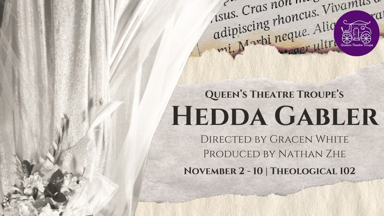 Poster for Queen's Theatre Troupe's production of 'Hedda Gabler'. Poster includes theatre company name and logo, location, dates, director, and producer. The background is white-themed, with white curtains, white flowers, and a written note on white paper.