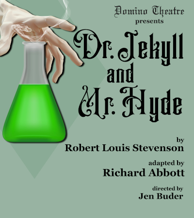 Poster for Domino Theatre's production of 'Dr. Jekyll and Mr. Hyde'. The theatre company, title, author of the novella the play is based on, adaptation credit, and director are noted. There is also a hand holding a beaker filled with green liquid.