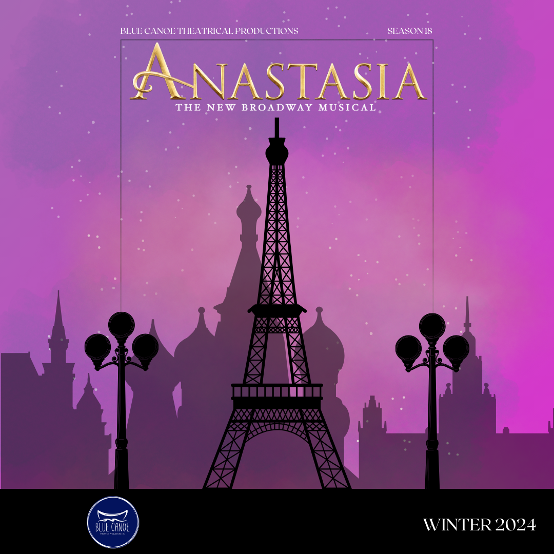 Poster for Blue Canoe Productions' production of 'Anastasia'. The poster has a p[ink background and silhouettes of buildings with the Eiffel tower in the centre. The top of the poster in white white letters reads: "Blue Canoe Theatrical Productions", "Season 18". Below this in gold letters reads: "Anastasia". Below this in white letters reads: "The New Broadway Musical". The bottom left corner has the Blue Canoe logo. The bottom right in white letters reads: "Winter 2024".