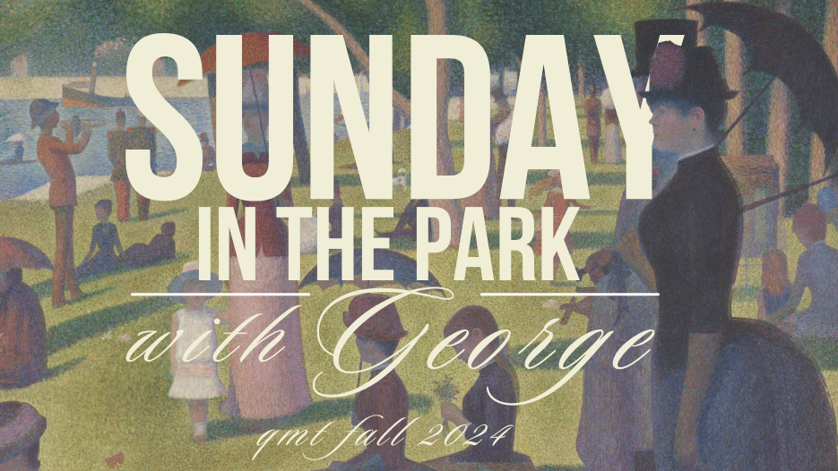 Poster for Queen's Musical Theatre's production of 'Sunday in the Park with George'. The poster's background is a painted image of grass and lake in the far background. Many people are on the grass, holding umbrellas and/or wearing hats, and it appears to be a sunny day. The title of the show is in the middle of the poster with "qmt fall 2024" just below.