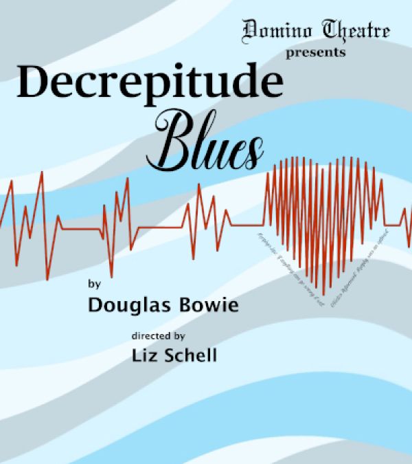 Poster for Domino Theatre's production of 'Decrepitude Blues'. The background is blue and grey waves. The company, title, playwright, and director are noted. There is also a red heart with a red heart beat pattern next to it across the centre of the poster.