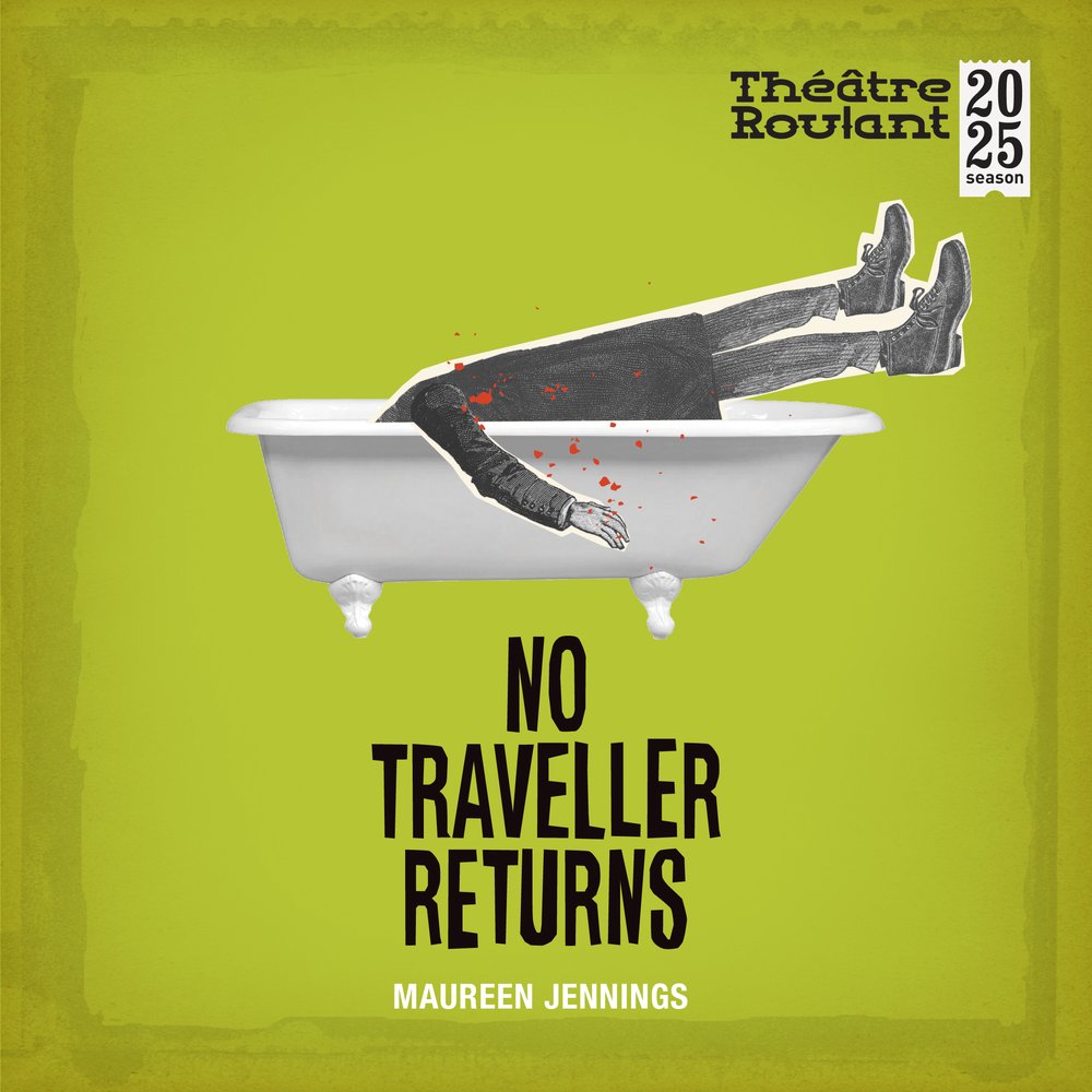 Poster for Theatre Roulant's production of 'No Traveller Returns'. The image includes the show title, company name, playwright, and a drawn body in a bathtub.