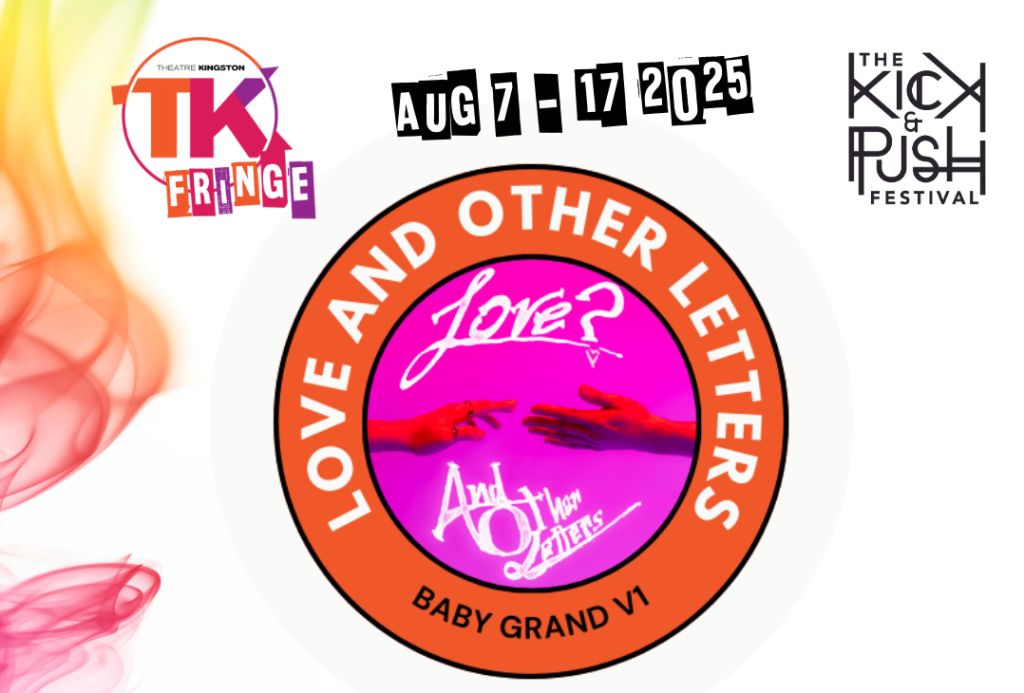Poster for 'Love and Other Letters' in TK Fringe. The title of the show, location, dates, TK Fringe logo, and The Kick & Push Festival logo are on the poster. There is also a small image of two hands reaching out to the other in the centre of the poster.